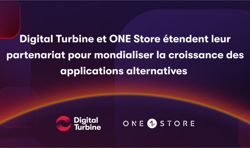 Digital Turbine et ONE Store étendent leur partenariat pour mondialiser la croissance des applications alternatives